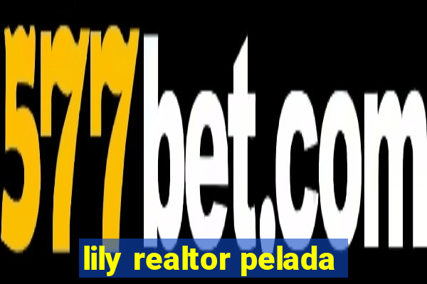 lily realtor pelada